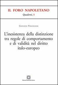 L' inesistenza della distinzione tra regole di comportamento e di validità nel diritto italo-europeo - Giovanni Perlingieri - Libro Edizioni Scientifiche Italiane 2013, Quaderni de «Il Foro napoletano» | Libraccio.it
