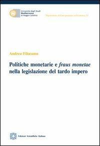 Politiche monetarie e fraus monetae nella ligislazione del tardo impero - Andrea Filocamo - Libro Edizioni Scientifiche Italiane 2013, Univ. Mediterranea | Libraccio.it