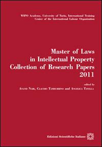 Master of laws in intellectual property. Collection of research papers2011 - Anand Nair, Claudio Tamburini, Angelica Tavella - Libro Edizioni Scientifiche Italiane 2014 | Libraccio.it