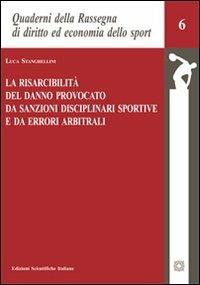 La risarcibilità del danno provocato da sanzioni disciplinari e da errori arbitrali - Luca Stanghellini - Libro Edizioni Scientifiche Italiane 2013, Quad. Rassegna diritto economia sport | Libraccio.it