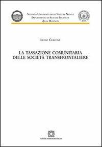 La tassazione comunitaria delle società transfrontaliere - Lucio Cercone - Libro Edizioni Scientifiche Italiane 2013, Seconda Università di Napoli Jean Monnet | Libraccio.it