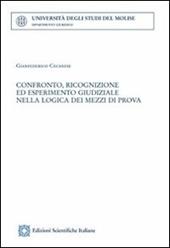 Confronto, ricognizione ed esperimeemnto giudiziale nella logica dei mezzi di prova