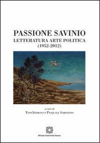 Passione Savinio. Letteratura arte politica (1952-2012)  - Libro Edizioni Scientifiche Italiane 2013, Viaggio d'Europa. Culture e letterature | Libraccio.it