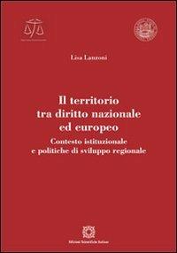 Il territorio tra diritto nazionale ed europeo - Lisa Lanzoni - Libro Edizioni Scientifiche Italiane 2013, Univ. Verona-Dip. di scienze giuridiche | Libraccio.it