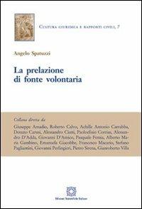 La prelazione di fonte volontaria - Angelo Spatuzzi - Libro Edizioni Scientifiche Italiane 2013, Cultura giuridica e rapporti civili | Libraccio.it