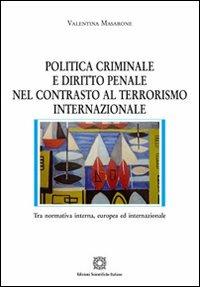 Politica criminale e diritto penale nel contrasto al terrorismo internazionale - Valentina Masarone - Libro Edizioni Scientifiche Italiane 2013, Nuove ricerche di scienze penalistiche | Libraccio.it