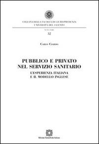 Pubblico e privato nel servizio sanitario - Carlo Ciardo - Libro Edizioni Scientifiche Italiane 2014, Univ. Salento-Fac. di giurisprudenza | Libraccio.it