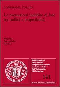 Le prestazioni indebite di fare tra nullità e irripetibilità - Loredana Tullio - Libro Edizioni Scientifiche Italiane 2013, Univ. Camerino | Libraccio.it