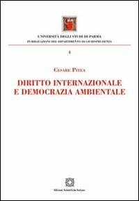 Diritto internazionale e democrazia ambientale - Cesare Pitea - Libro Edizioni Scientifiche Italiane 2013, Univ. Parma-Facoltà di giurisprudenza | Libraccio.it