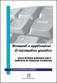 Strumenti e applicazioni di informatica giuridica  - Libro Edizioni Scientifiche Italiane 2013 | Libraccio.it