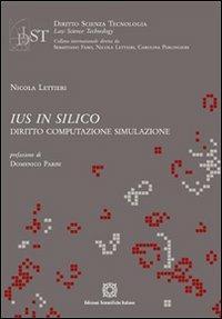 Ius in silico. Diritto, computazione, simulazione - Nicola Lettieri - Libro Edizioni Scientifiche Italiane 2013, Diritto scienza tecnologia law science | Libraccio.it