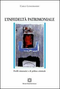 L'infedeltà patrimoniale - Carlo Longobardo - Libro Edizioni Scientifiche Italiane 2013, Nuove ricerche di scienze penalistiche | Libraccio.it