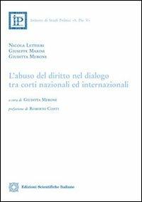 L'abuso del diritto nel dialogo tra corti nazionali ed internazionali - Nicola Lettieri, Giuseppe Marini, Giuditta Merone - Libro Edizioni Scientifiche Italiane 2014 | Libraccio.it