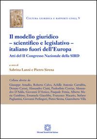 Il modello giuridico, scientifico e legislativo, italiano fuori dall'Europa  - Libro Edizioni Scientifiche Italiane 2014, Cultura giuridica e rapporti civili | Libraccio.it