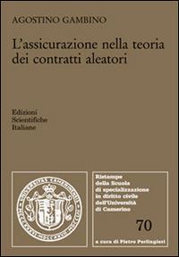 L'assicurazione nella teoria dei contratti aleatori - Agostino Gambino - Libro Edizioni Scientifiche Italiane 2015, Univ. Camerino | Libraccio.it