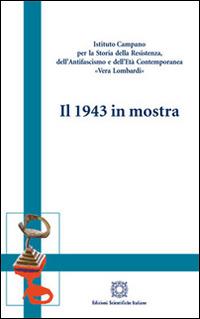 Il 1943 in mostra  - Libro Edizioni Scientifiche Italiane 2014, I quaderni di «Le radici e il futuro» | Libraccio.it