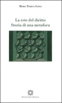 La rete del diritto. Storia di una metafora - Maria Teresa Sanza - Libro Edizioni Scientifiche Italiane 2016 | Libraccio.it