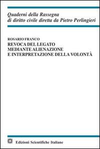 Revoca del legato mediante alienazione e interpretazione della volontà - Rosario Franco - Libro Edizioni Scientifiche Italiane 2014, Quaderni della Rassegna di diritto civile | Libraccio.it