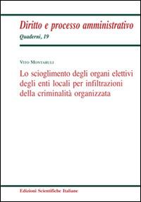 Lo scioglimento degli organi elettivi degli enti locali per infiltrazioni della criminalità organizzata - Vito Montaruli - Libro Edizioni Scientifiche Italiane 2014, Diritto e processo amministrativo | Libraccio.it