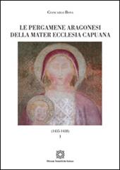 Le pergamene aragonesi della Mater Ecclesia Capuana (1435-1438). Vol. 1