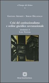 Crisi del costituzionalismo e ordine giuridico sovranazionale - Gaetano Azzariti, Sergio Dellavalle - Libro Edizioni Scientifiche Italiane 2014, L'Europa del diritto | Libraccio.it