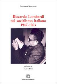 Riccardo Lombardi nel socialismo italiano 1947-1963 - Tommaso Nencioni - Libro Edizioni Scientifiche Italiane 2014 | Libraccio.it