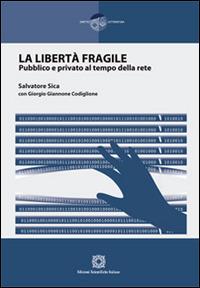 La libertà fragile - Salvatore Sica, Giorgio Giannone Codiglione - Libro Edizioni Scientifiche Italiane 2014, Diritto e letteratura | Libraccio.it