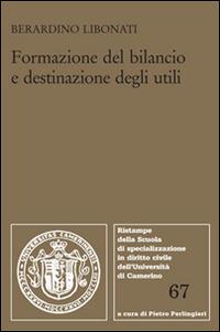 Formazione del bilancio e destinazione degli utili - Berardino Libonati - Libro Edizioni Scientifiche Italiane 2014, Univ. Camerino | Libraccio.it