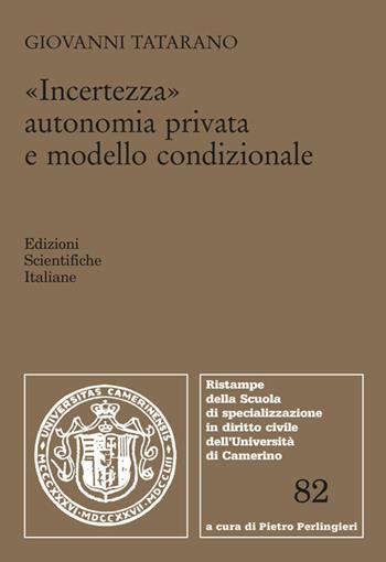 Incertezza, autonomia privata e modello condizionale - Giovanni Tatarano - Libro Edizioni Scientifiche Italiane 2018, Univ. Camerino | Libraccio.it