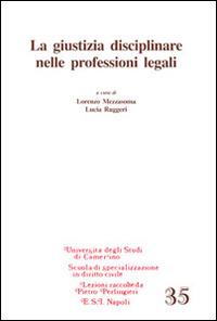 La giustizia disciplinare nelle professioni legali  - Libro Edizioni Scientifiche Italiane 2014, Univ. Camerino. Lezioni | Libraccio.it