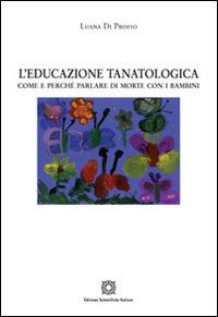L'educazione tanatologica - Luana Di Profio - Libro Edizioni Scientifiche Italiane 2015 | Libraccio.it
