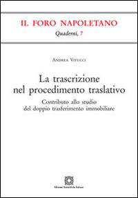 La trascrizione nel procedimento traslativo - Andrea Vitucci - Libro Edizioni Scientifiche Italiane 2013, Quaderni de «Il Foro napoletano» | Libraccio.it
