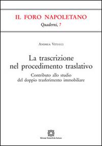 La trascrizione nel procedimento traslativo - Andrea Vitucci - Libro Edizioni Scientifiche Italiane 2013, Quaderni de «Il Foro napoletano» | Libraccio.it