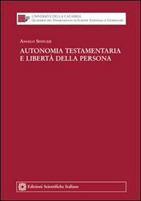 Autonomia testamentaria e libertà della persona - Angelo Spatuzzi - Libro Edizioni Scientifiche Italiane 2014, Univ. Calabria | Libraccio.it