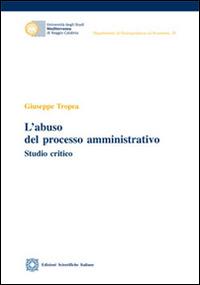 L'abuso del processo amministrativo - Giuseppe Tropea - Libro Edizioni Scientifiche Italiane 2015 | Libraccio.it