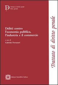 Delitti contro l'economia pubblica, l'industria e il commercio  - Libro Edizioni Scientifiche Italiane 2012, Trattato di diritto penale | Libraccio.it