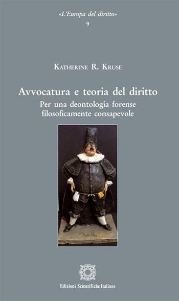 Avvocatura e teoria del diritto - Katherine R. Kruse - Libro Edizioni Scientifiche Italiane 2015, L'Europa del diritto | Libraccio.it