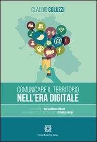 Comunicare il territorio nell'era digitale - Claudio Coluzzi - Libro Edizioni Scientifiche Italiane 2015 | Libraccio.it