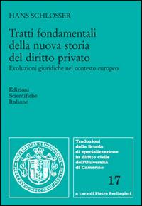 Tratti fondamentali della nuova storia del diritto privato. Evoluzioni giuridiche nel contesto europeo - Hans Schlosser - Libro Edizioni Scientifiche Italiane 2016, Univ. Camerino. Traduzioni | Libraccio.it