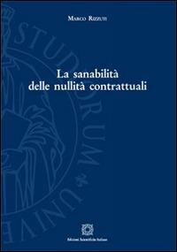 La sanabilità delle nullità contrattuali - Marco Rizzuti - Libro Edizioni Scientifiche Italiane 2015, Univ. Firenze-Dip. scienze giuridiche | Libraccio.it