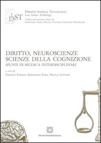 Diritto, neuroscienze, scienze della cognizione - Nicola Lettieri, Sebastiano Faro, Ernesto Fabiani - Libro Edizioni Scientifiche Italiane 2015, Diritto scienza tecnologia law science | Libraccio.it
