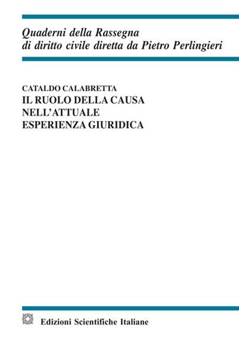 Il ruolo della causa nell'attuale esperienza giuridica - Cataldo Calabretta - Libro Edizioni Scientifiche Italiane 2020, Quaderni della Rassegna di diritto civile | Libraccio.it