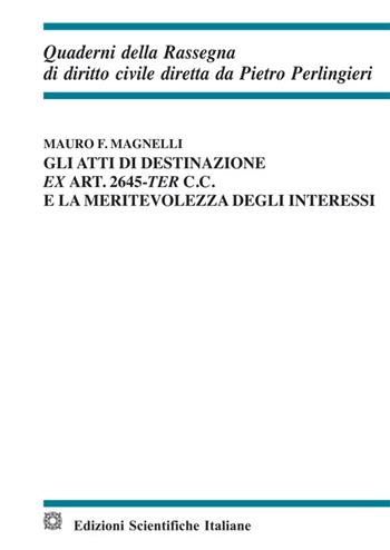 Gli atti di destinazione ex art. 2645-ter c.c. e la meritevolezza degli interessi - Mauro F. Magnelli - Libro Edizioni Scientifiche Italiane 2015, Quaderni della Rassegna di diritto civile | Libraccio.it