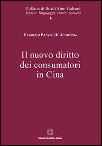Il nuovo diritto dei consumatori. Ediz. italiana, francese, inglese e tedesca - Fabrizio Panza, Junhong Hu - Libro Edizioni Scientifiche Italiane 2016, Studi sino-italiani | Libraccio.it