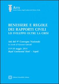Benessere e regole dei rapporti civili. Atti del 9º Convegno nazionale  - Libro Edizioni Scientifiche Italiane 2015, Soc. ital. studiosi del diritto civile | Libraccio.it