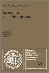 La ratifica nel diritto privato - Francesco Romano - Libro Edizioni Scientifiche Italiane 2015, Scuola special. dir. civile-Univ.Camerino | Libraccio.it