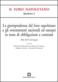 La giurisprudenza del foro napoletano e gli orientamenti nazionali ed europei in tema di obbligazione e contratti  - Libro Edizioni Scientifiche Italiane 2015, Quaderni de «Il Foro napoletano» | Libraccio.it