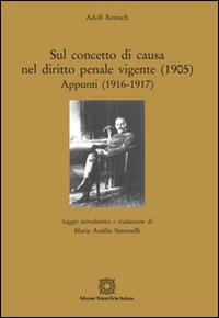 Sul concetto di causa nel diritto penale vigente (1905). Appunti (1916-1917) - Adolf Reinach - Libro Edizioni Scientifiche Italiane 2016, Ottaedro | Libraccio.it