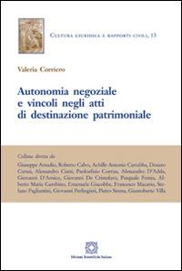 Autonomia negoziale e vincoli negli atti di destinazione patrimoniale - Valeria Corriero - Libro Edizioni Scientifiche Italiane 2014, Cultura giuridica e rapporti civili | Libraccio.it