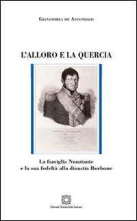 L'alloro e la quercia - Gianandrea De Antonellis - Libro Edizioni Scientifiche Italiane 2016, Quaderni di storia del Mezzogiorno | Libraccio.it